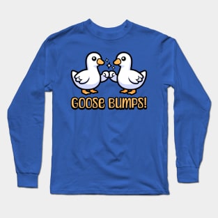 Goose Bumps! Cute Goose Pun Cartoon Long Sleeve T-Shirt